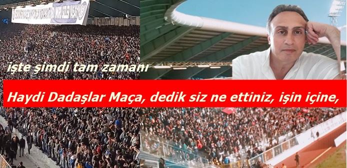 Can Dadaşlar işte şimdi tam zamanı