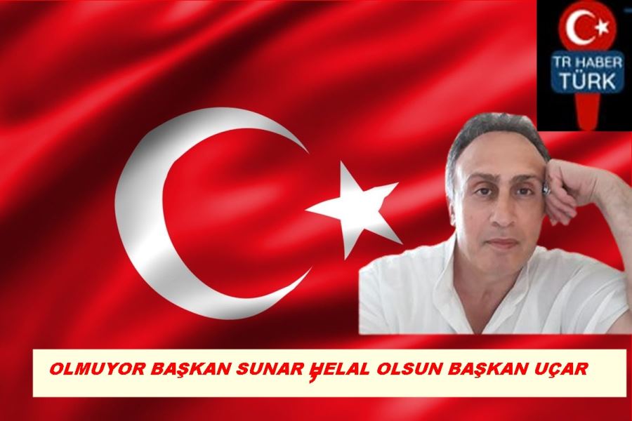 OLMUYOR BAŞKAN SUNAR ,HELAL OLSUN BAŞKAN UÇAR