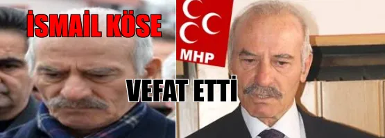 18-19-20-21. Dönem Erzurum Milletvekili İsmail Köse Vefat etti 
